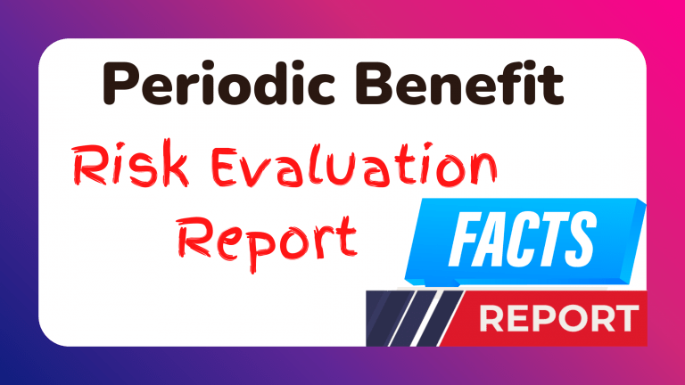 PBRER | Periodic Benefit Risk Evaluation Report – Simple Facts That You Never Know Before